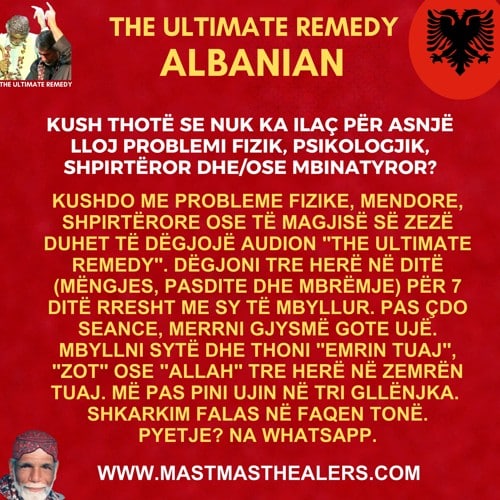 4 Kush thotë se nuk ka asnjë ilaç për çdo lloj problemi fizik, psikologjik, shpirtëror dhe / ose super natyral.<br />
Kurani është ilaçi i fundit dhe Allahu është Ai që i shëron të gjitha. </p>
<p>Të gjithë ata që vuajnë nga ndonjë mendje fizike, sëmundje shpirtërore ose magji e zezë, duhet të dëgjojnë suren Al-Rehman një recitim nga QariAbdul Basit (Pa përkthim) 3 herë në ditë për 7 ditë rresht me sy të mbyllur. Verydo kohë pasi të dëgjosh merr gjysmën gotë ujë, mbyll sytë dhe thuaj Allah tri herë në zemër dhe pije në 3 gllënjka.<br />